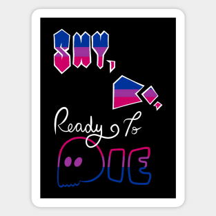 "Shy, Bi, Ready to Die" Bisexual Pride Magnet